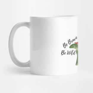 be brave be wild dinosaur illustration Mug